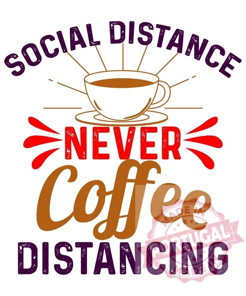 Social distance never coffee distancing quote illustration | Graphic displaying a funny coffee quote about social distancing - Realisiert mit Pictrs.com