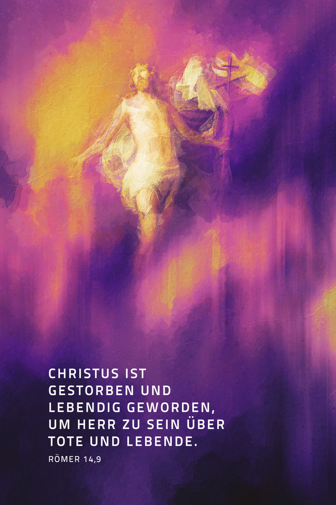 Christus ist gestorben und lebendig geworden, um Herr zu sein über Tote und Lebende.Röm 14,9 (E) | Monatsspruch April 2023