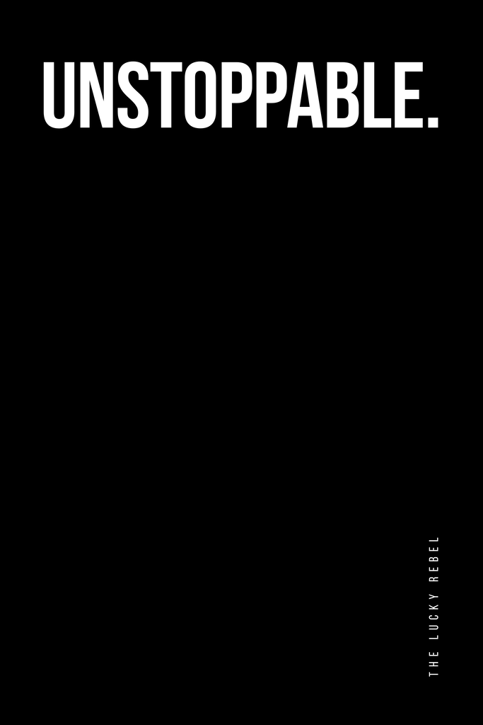 Poster: THE LUCKY REBEL – STATEMENTS – Unstoppable | Minimalistisches Poster mit dem Wort „Unstoppable“ in weißer Typografie auf schwarzem Hintergrund, linksbündig gestaltet mit vertikalem Schriftzug „The Lucky Rebel“. - Realisiert mit Pictrs.com