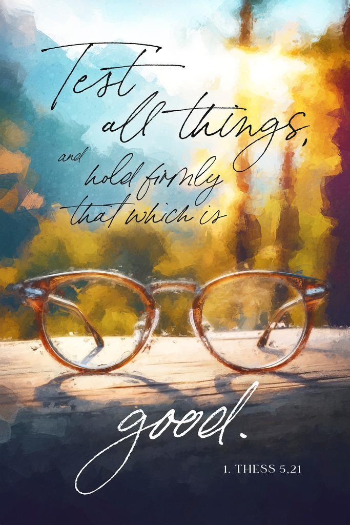 Test all things, and hold firmly that which is good.  1 Thessalonians 5:21 (World English Bible) | Jahreslosung 2025 englisch