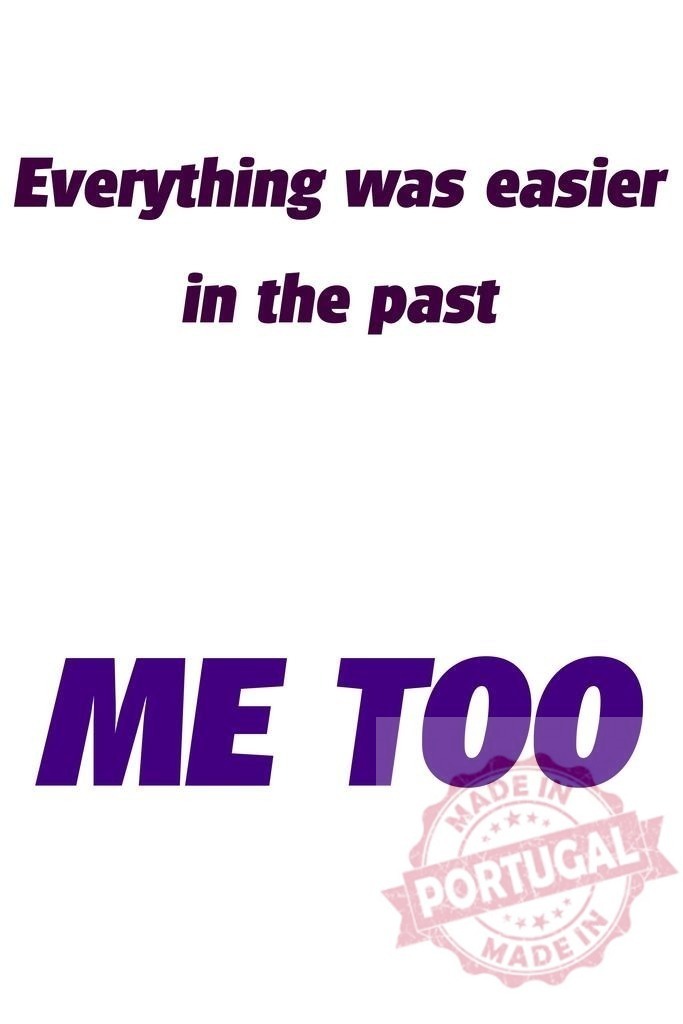 Everything was easier in the past with Me Too text | Text displaying nostalgic phrase Everything was easier in the past with Me Too - Realized with Pictrs.com