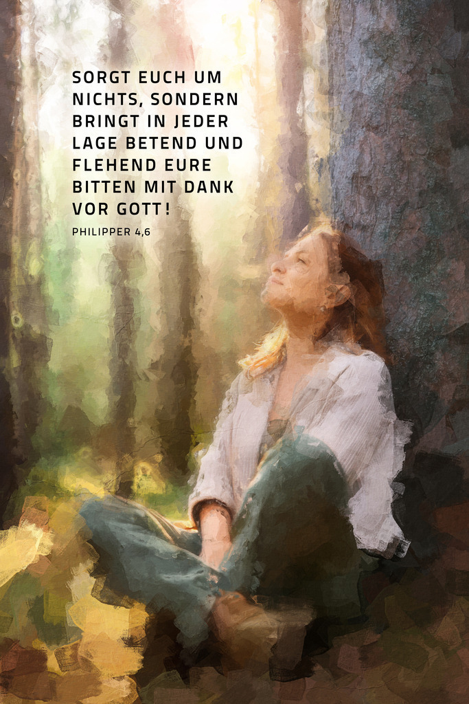 Sorgt euch um nichts, sondern bringt in jeder Lage betend und flehend eure Bitten mit Dank vor Gott! Phil 4,6 (E) | Monatssprüche 2025 / Monatsspruch Juli