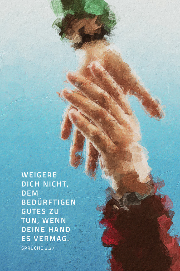 Weigere dich nicht, dem Bedürftigen Gutes zu tun, wenn deine Hand es vermag.Spr 3,27 (L) | Monatsspruch Mai 2023