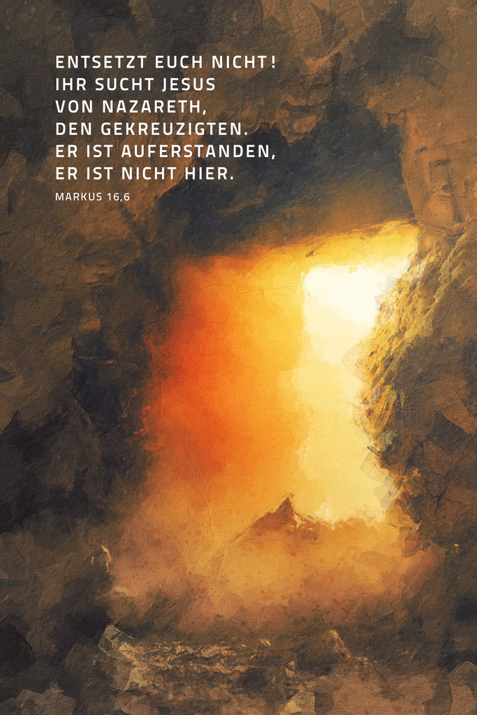 Entsetzt euch nicht! Ihr sucht Jesus von Nazareth, denGekreuzigten. Er ist auferstanden, er ist nicht hier. Mk 16,6 (L) | Monatslosung / Monatsspruch März 2024